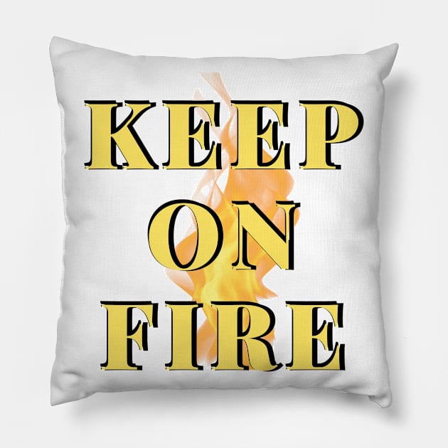 Keep On Fire Pillow by PositiveGraphic