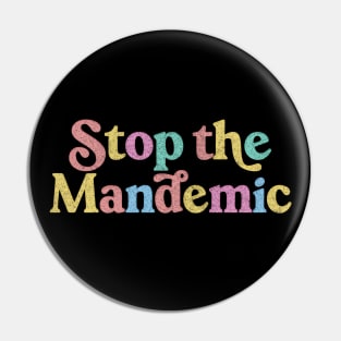 Stop The Mandemic / Original Feminist Typography Design Pin