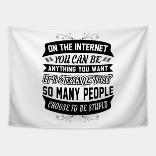 On The Internet You Can Be Anything You Want Funny Sarcastic Quote Tapestry