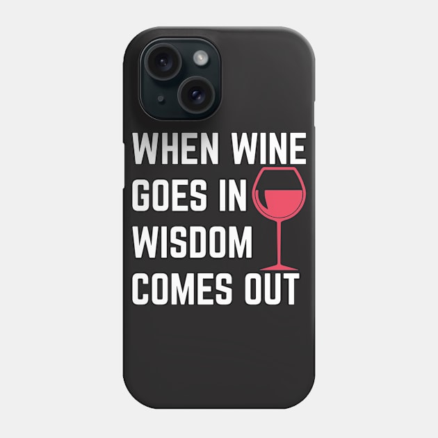 Wine Shirt - When Wine Goes in Wisdom Comes Out Phone Case by redbarron