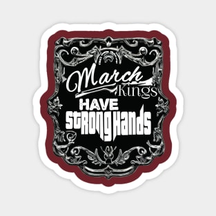 March Kings Have Strong Hands Magnet