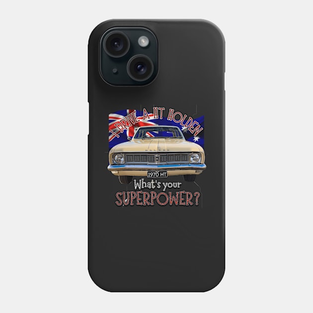 Funny - I drive a HT Holden Classic Car, whats your SuperPower? Phone Case by Custom Autos