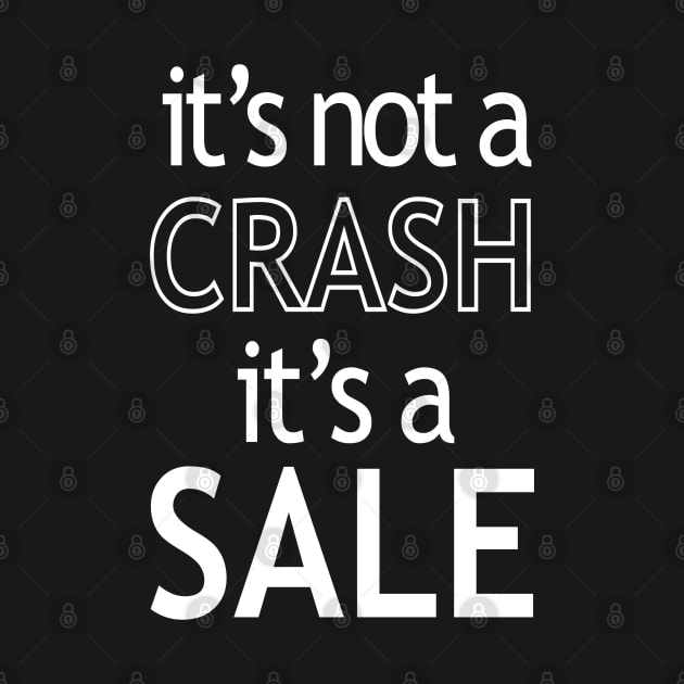 It’s Not a Crash It’s a Sale by StickSicky