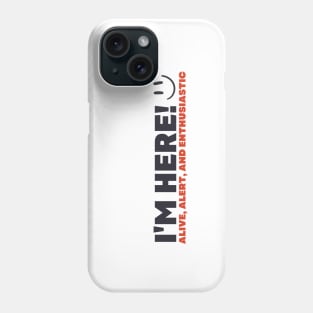 I'm Here Phone Case