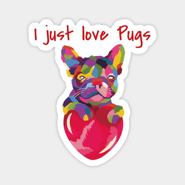 I Just Love Pugs Magnet by Shems Arts