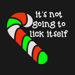 It's Not Going to Lick Itself Candy Cane T-Shirt