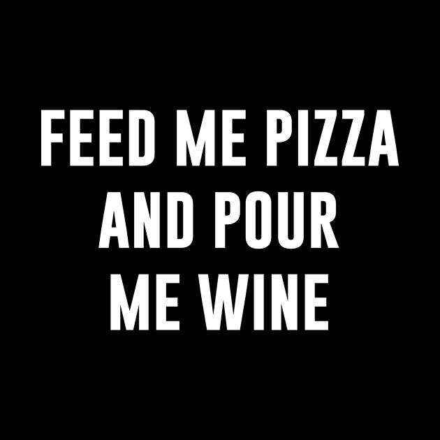 Feed me pizza and pour me wine by sewwani
