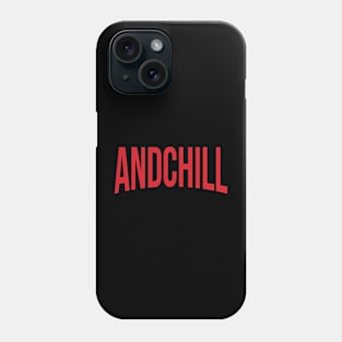 ...& Chill Phone Case