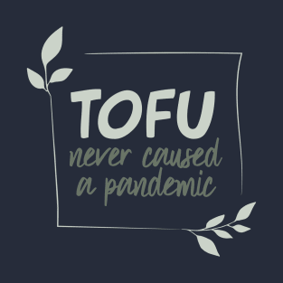 Tofu never caused a pandemic T-Shirt