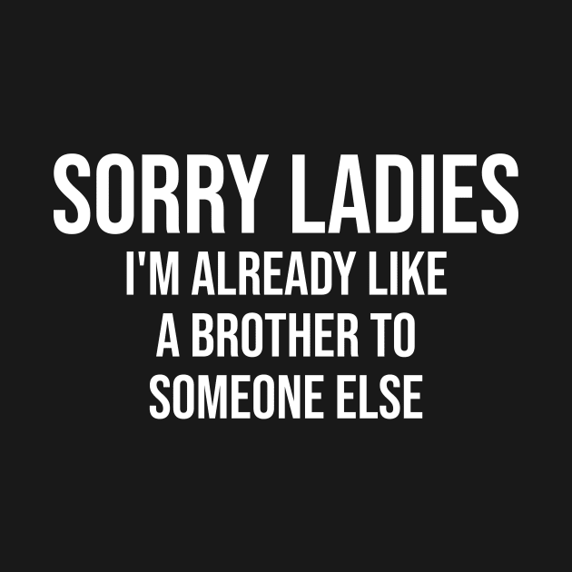 Sorry Ladies Im Already Like A Brother by Collage Collective Berlin