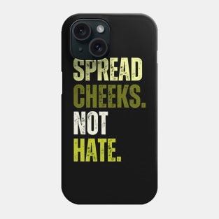 Spread Cheeks Not Hate Phone Case