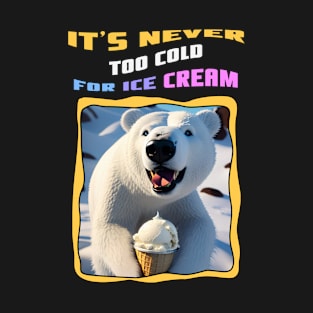 NEVER TOO COLD FOR ICE CREAM T-Shirt