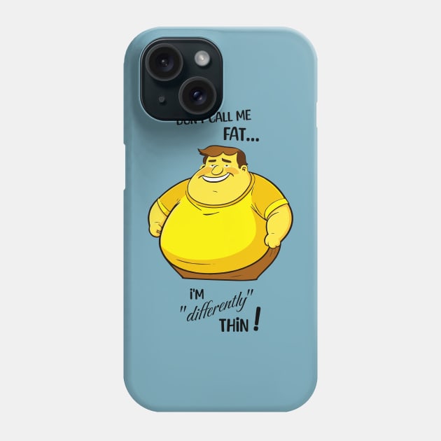 Don't call me fat, I'm differently thin - Male version Phone Case by Jumpeter