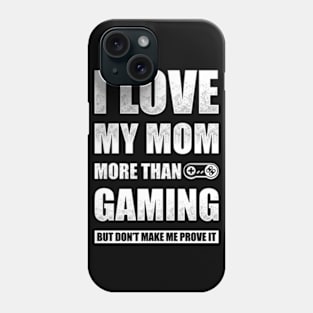 I Love My Mom More Than Gaming Phone Case