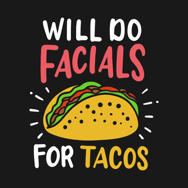 Will Do Facials For Tacos Esthetician by maxcode