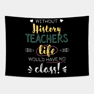 Without History Teachers Gift Idea - Funny Quote - No Class Tapestry