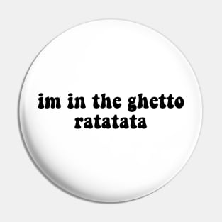 I'm In The Ghetto Ratatata - Tiktok Reference Pin