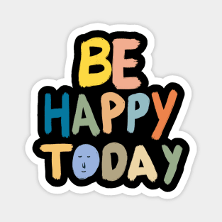 Be Happy Today Magnet