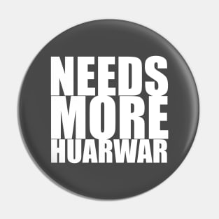Needs more Huarwar Pin