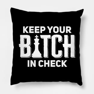 Keep Your Bitch In Check Pillow