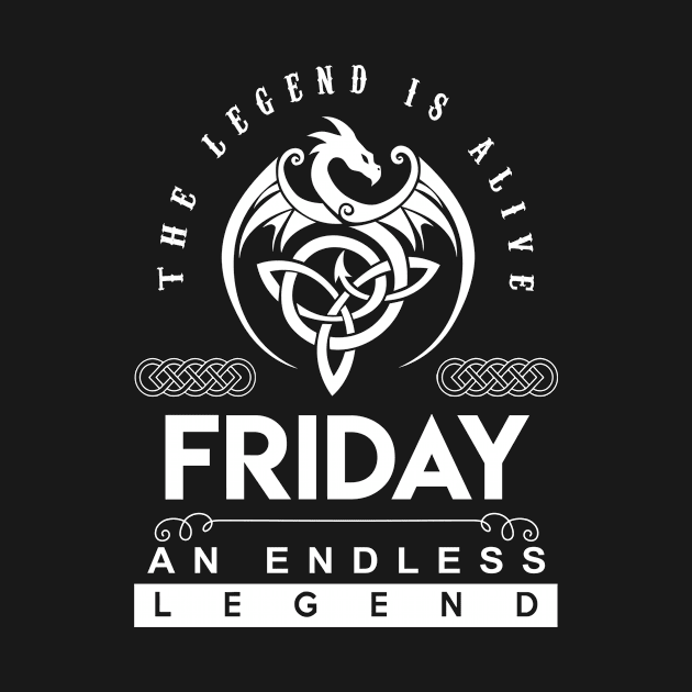 Friday Name T Shirt - The Legend Is Alive - Friday An Endless Legend Dragon Gift Item by riogarwinorganiza
