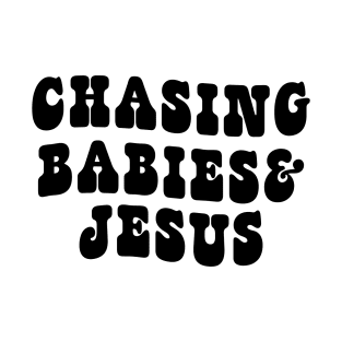 Chasing Babies And Jesus T-Shirt