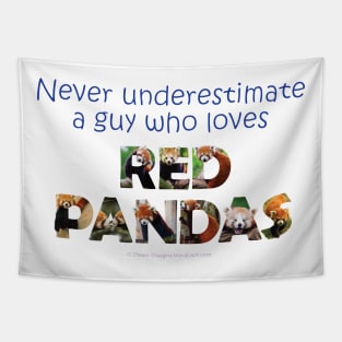 Never underestimate a guy who loves red panda - wildlife oil painting word art Tapestry