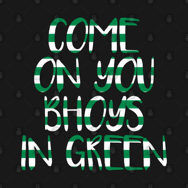 COME ON YOU BHOYS IN GREEN, Glasgow Celtic Football Club Green and White Text Design by MacPean