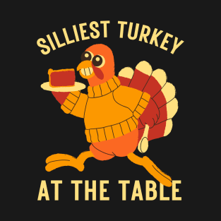 Silliest Turkey At The Table Thanksgiving Day Dinner Funny Humor T-Shirt