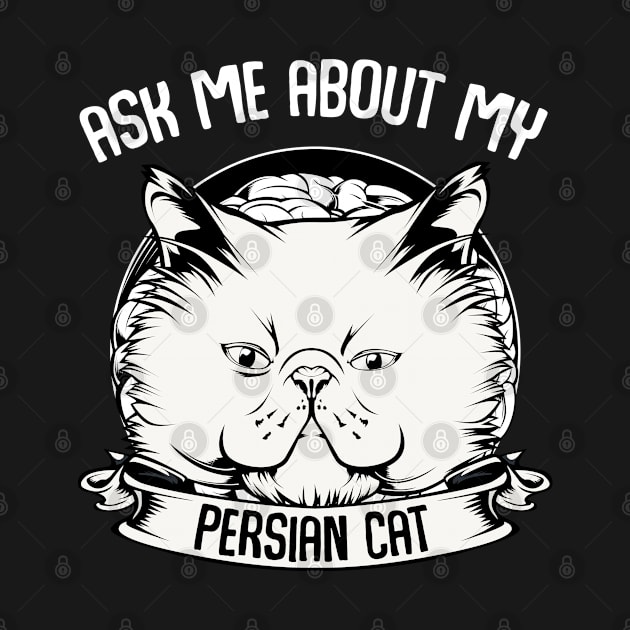 Persian Cat - Ask Me About My Persian Cat - Funny Cat Saying by Lumio Gifts