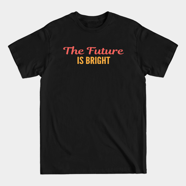 Disover The Future Is Bright T-Shirt