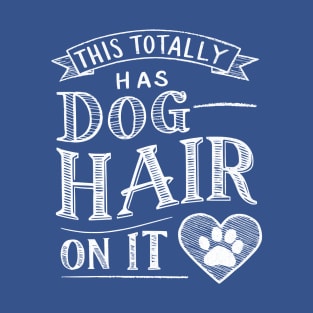 This Totally Has Dog Hair On It T-Shirt