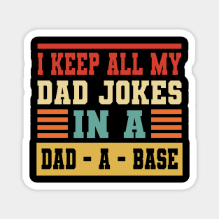 i keep all my dad jokes in a dad a base Magnet