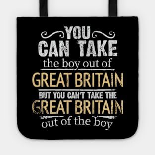 You Can Take The Boy Out Of Great Britain But You Cant Take The Great Britain Out Of The Boy - Gift for British With Roots From Great Britain Tote