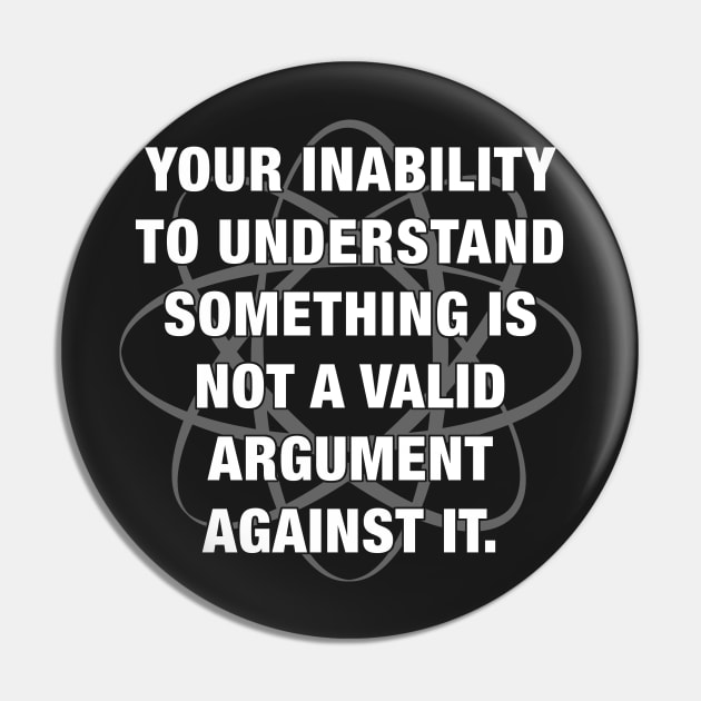 Your inability to understand something is not a valid argument against it. Pin by ClothedCircuit