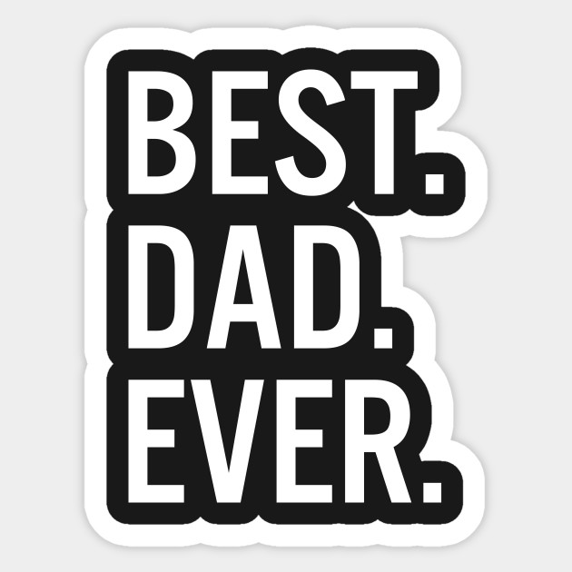 Best Dad Ever Fathers Day Sticker Teepublic