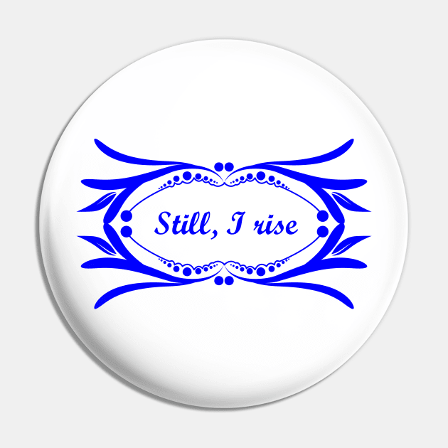 Still I rise Pin by Oopsie Daisy!