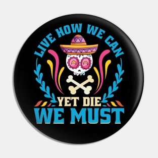 Live how we can Yet Die we must Pin