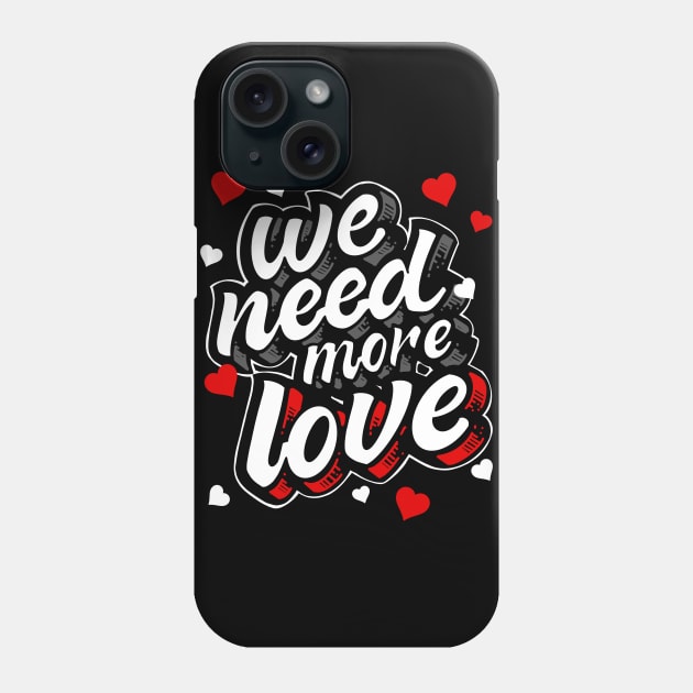 We Need More Love Heart Gift Phone Case by teeleoshirts