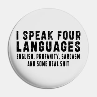 I speak four languages, English, Profanity, sarcasm and some real shit Pin