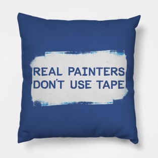 Real Painters Don't Use Tape Pillow