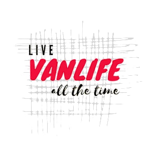 Live Vanlife all The Time T-Shirt