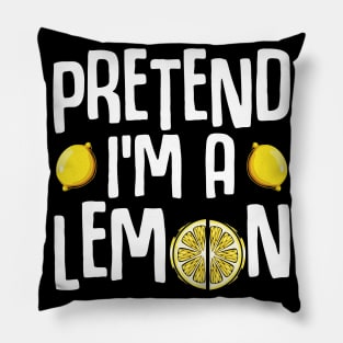 Pretend I'm A Lemon - Funny Yellow Fruit Quote Pillow