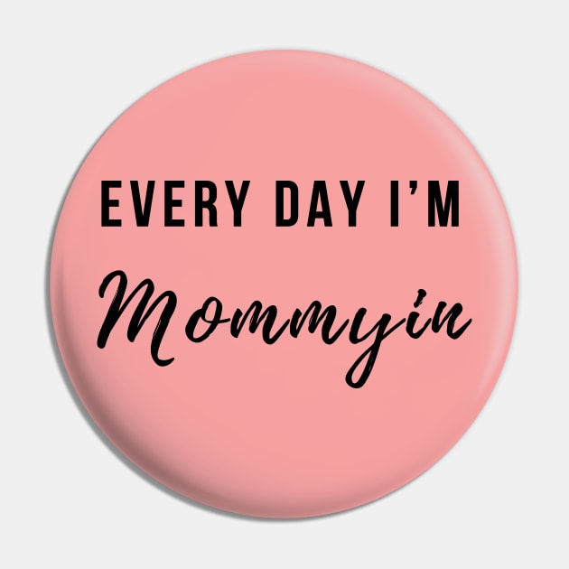 Every Day I'm Mommying Pin by BANWA