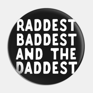 Raddest Baddest And The Daddest Father's Day Gift Pin