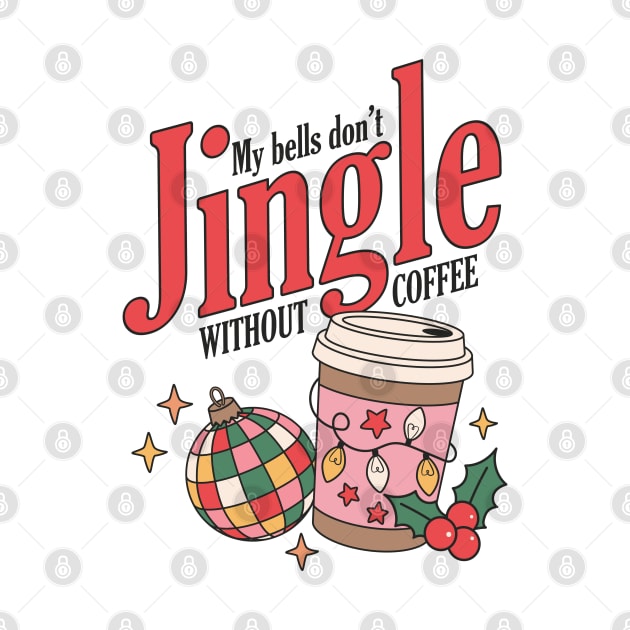 My bells don't jingle without coffee by NotUrOrdinaryDesign