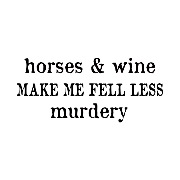 Horse and wine make me fell less murdery by panetinuens