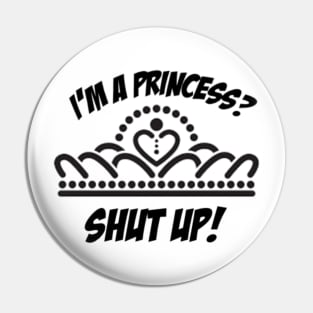 I'm a princess? shut up! Pin