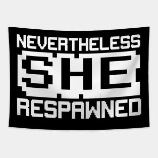 Nevertheless she respawned Tapestry