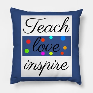 Teach Love Inspire Teacher Appreciation shirt Pillow